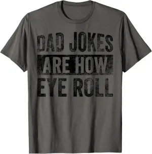 Dad Jokes Are How Eye Roll Funny Father's Day T-Shirt