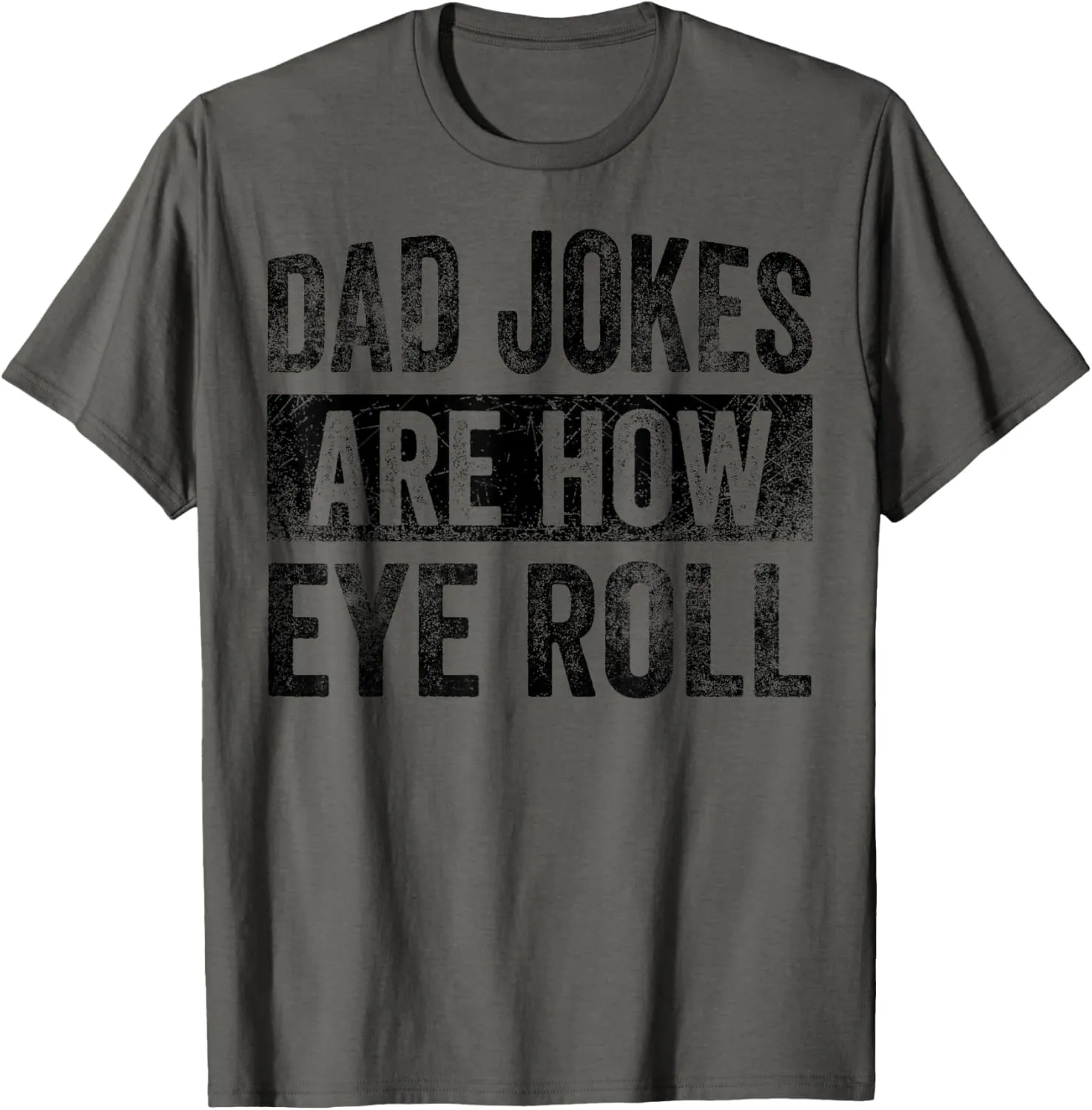 Dad Jokes Are How Eye Roll Funny Father's Day T-Shirt