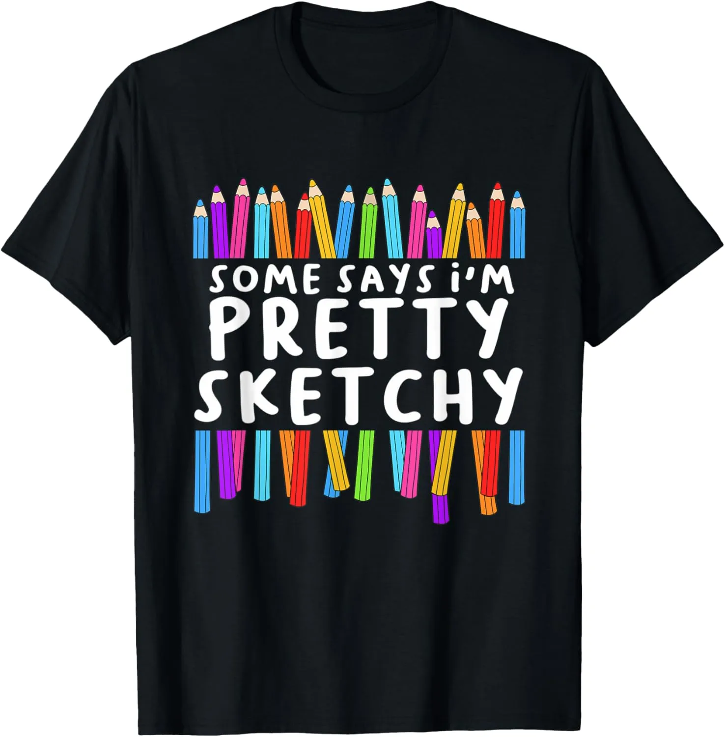 Funny Pretty Sketchy Art Drawing Quote for Sketch artists T-Shirt