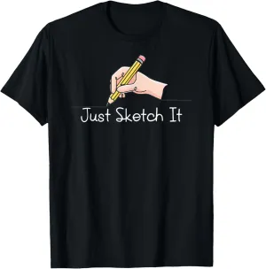 Just Sketch It Pencil Drawing Artist Sketching Sketcher T-Shirt