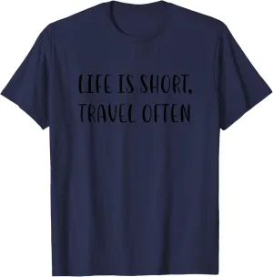 Life is Short, Travel Often Love Travel Statement Adventure T-Shirt